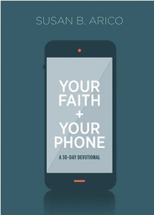 Book cover titled "Your Faith + Your Phone: A 30-Day Devotional" by Susan B. Arico, featuring a minimalist design of a smartphone on a blue background.